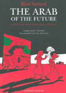 Riad Sattouf. The Arab of the Future: Volume 1: A Childhood in the Middle East, 1978–1984. A Graphic Memoir. Two Roads, 2016.