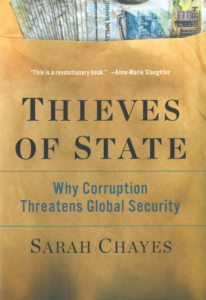 Sarah Chayes. Thieves of State. Why Corruption Threatens Global Security. W. W. Norton & Company, 2015.